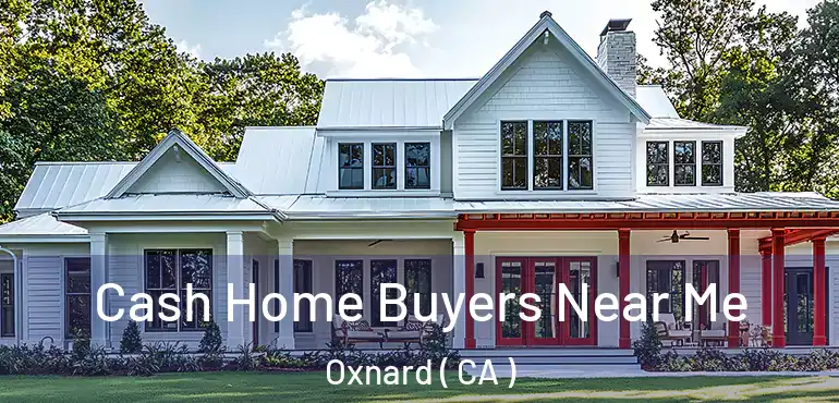  Cash Home Buyers Near Me Oxnard ( CA )