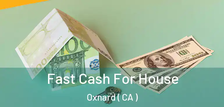  Fast Cash For House Oxnard ( CA )
