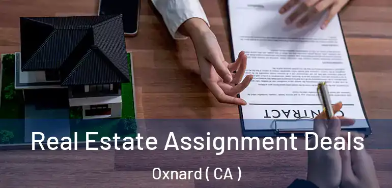  Real Estate Assignment Deals Oxnard ( CA )