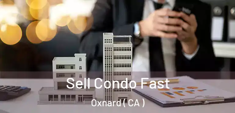  Sell Condo Fast Oxnard ( CA )