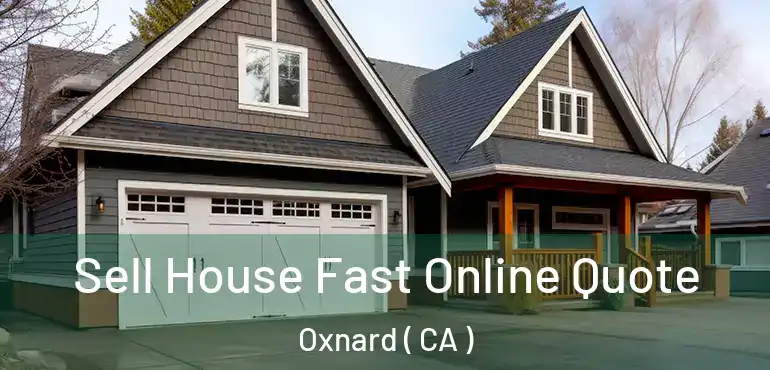  Sell House Fast Online Quote Oxnard ( CA )