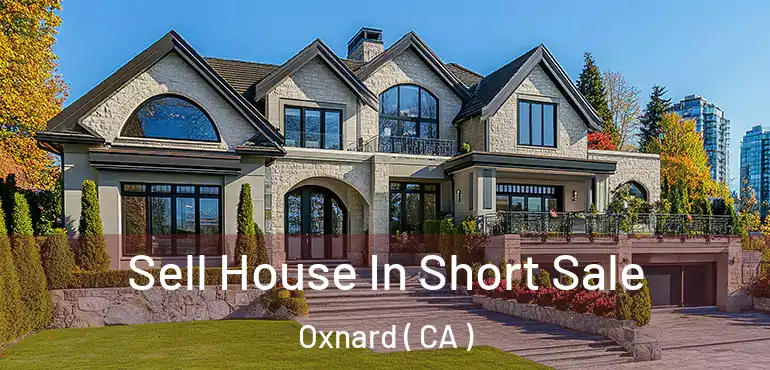  Sell House In Short Sale Oxnard ( CA )