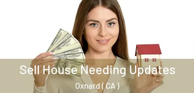  Sell House Needing Updates Oxnard ( CA )
