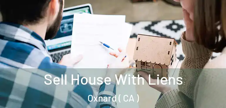  Sell House With Liens Oxnard ( CA )
