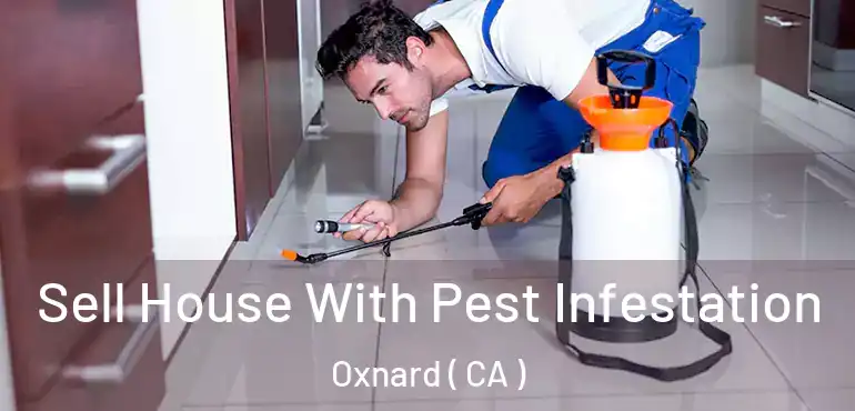  Sell House With Pest Infestation Oxnard ( CA )