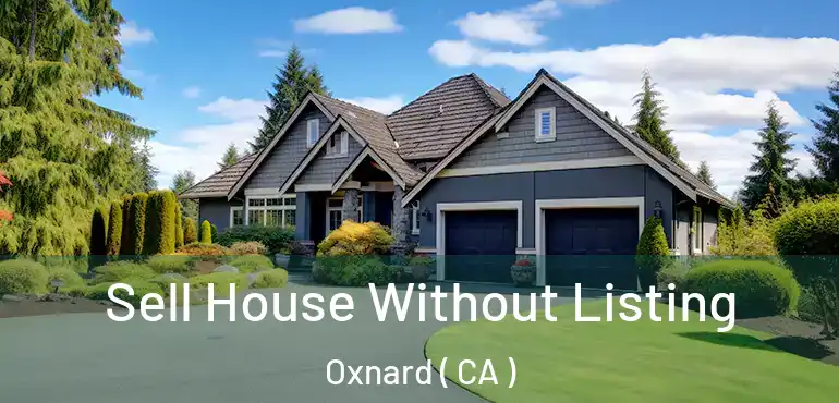  Sell House Without Listing Oxnard ( CA )