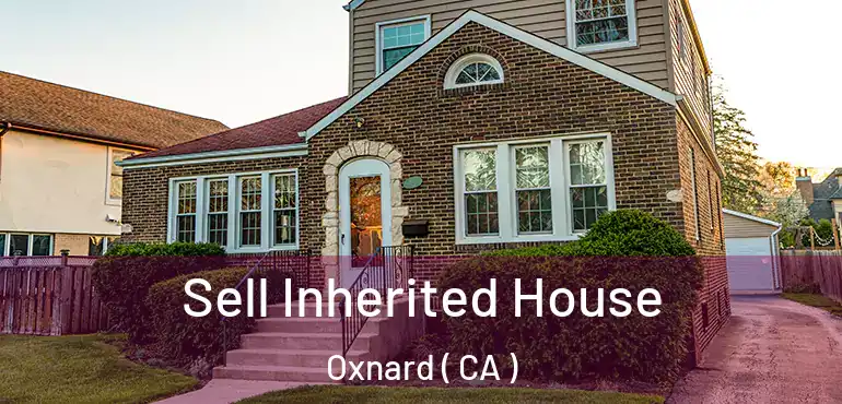  Sell Inherited House Oxnard ( CA )