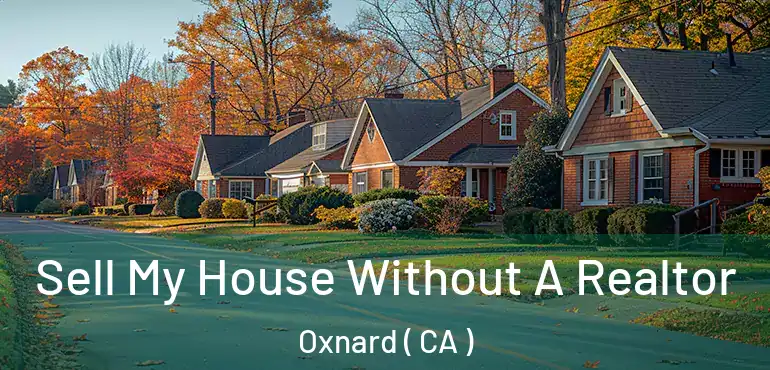  Sell My House Without A Realtor Oxnard ( CA )